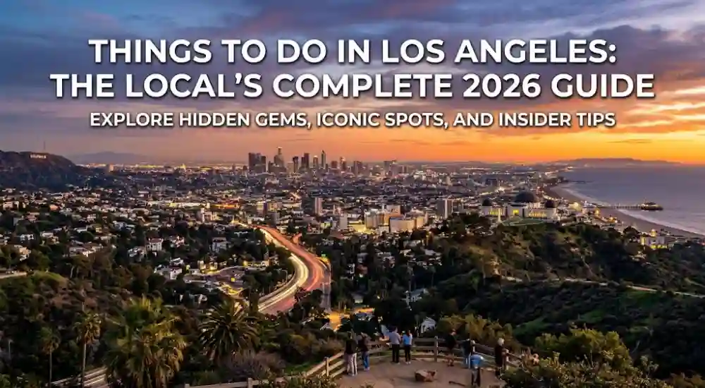Things to Do in Los Angeles_ The Local's Complete 2026 Guide
