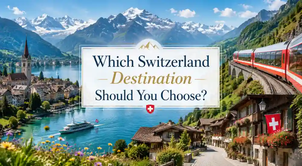 Which Switzerland Destination Should You Choose